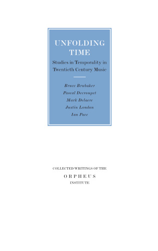 Unfolding Time: Studies in Temporality in Twentieth Century Music