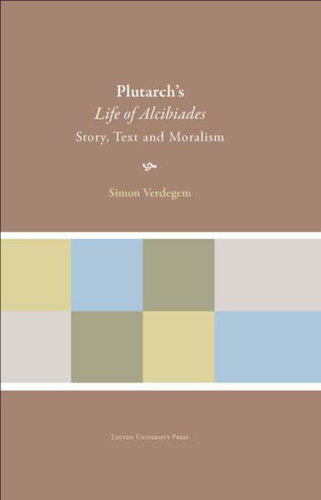 Plutarch’s "Life of Alcibiades": Story, Text and Moralism