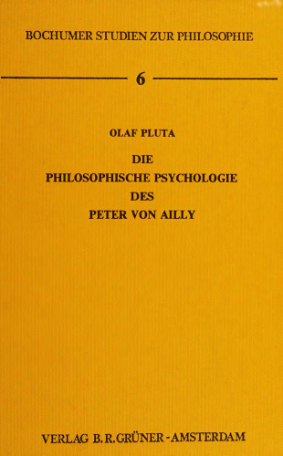 Die philosophische Psychologie des Peter von Ailly: Ein Beitrag zur Geschichte der Philosophie des späten Mittelalters