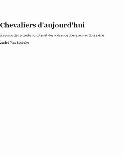 Chevaliers d'aujourd'hui: Sociétés Occultes et Ordres de Chevalerie Contemporains