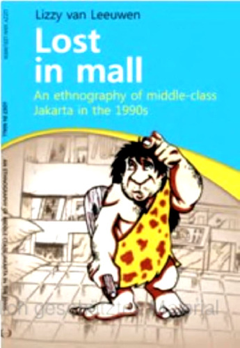 Lost in Mall: An Ethnography of Middle Class Jakarta in the 1990’s
