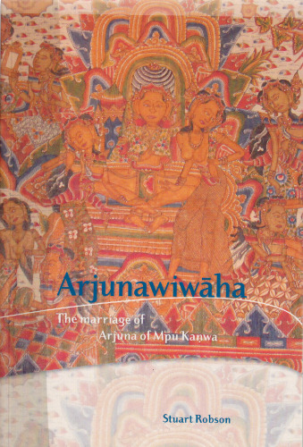 Arjunawiwāha: the marriage of Arjuna of Mpu Kaṇwa