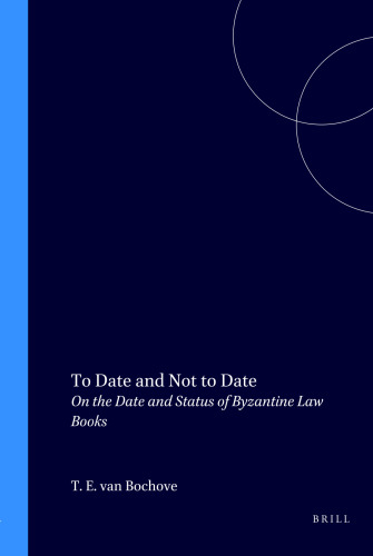 To Date and Not to Date: On the Date and Status of Byzantine Law Books