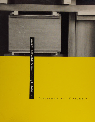 Gerrit Rietveld: A centenary exhibition : craftsman and visionary : Barry Friedman Ltd., New York, October 3, 1988 to November 12, 1988, Struve ... Institute, February 3, 1989 to March 6, 1989