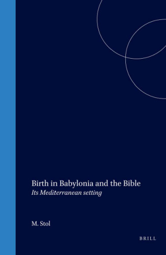 Birth in Babylonia and the Bible: Its Mediterranean Setting (Cuneiform Monographs)