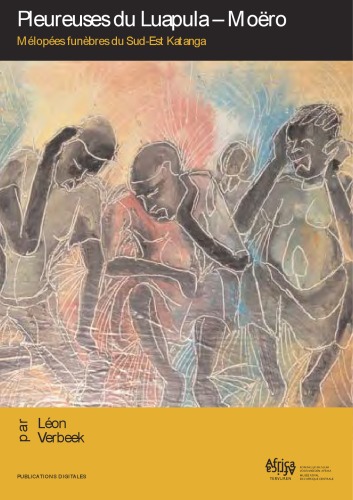 Pleureuses du Luapula-Moëro : Mélopées funèbres du Sud-Est Katanga
