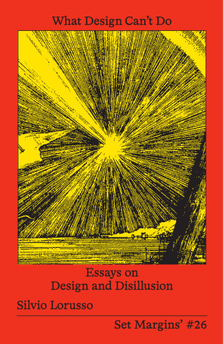 What Design Can’t Do: Essays on Design and Disillusion