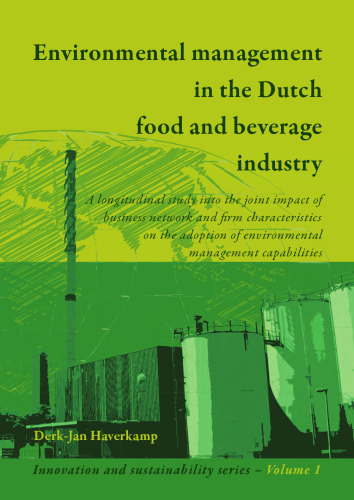 Environmental Management In The Dutch Food And Beverage Industry: A Longitudinal Study into the Joint Impact of Business Network and Firm ... Capabilities
