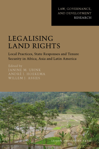 Legalising Land Rights: Local Practices, State Responses and Tenure Security in Africa, Asia and Latin America (AUP - Law, Governance, and Development R)