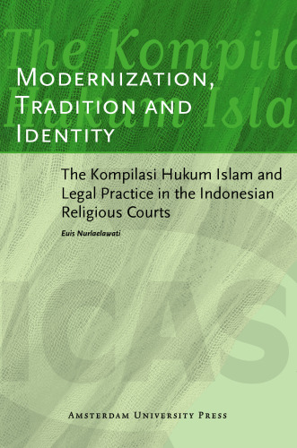 Modernization, Tradition and Identity: The Kompilasi Hukum Islam and Legal Practice in the Indonesian Religious Courts (AUP - ICAS Publications)