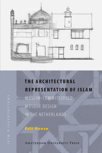 The Architectural Representation of Islam: Muslim-Commissioned Mosque Design in The Netherlands