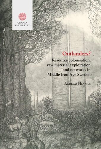 Outlanders?: Resource Colonisation, Raw Material Exploitation and Networks in Middle Iron Age Sweden