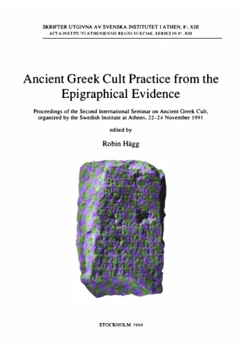 Ancient Greek Cult Practice from the Epigraphical Evidence: Proceedings of the Second International Seminar on Ancient Greek Cult, Organized by the Swedish Institute at Athens, 22-24 November 1991