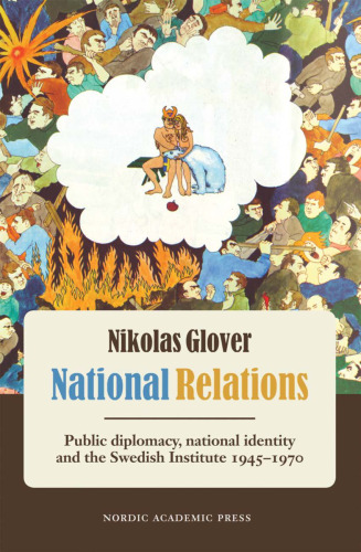 National Relations: Public Diplomacy, National Identity and the Swedish Institute 1945-1970