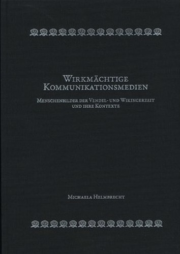 Wirkmächtige Kommunikationsmedien: Menschenbilder der Vendel- und Wikingerzeit und ihre Kontexte