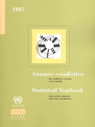 Statistical Yearbook for Latin America and the Caribbean 2007 Anuario Estadistico De America Latina Y El Caribe 2007 (Anuario Estadistico De America Latina ... for Latin America and the Caribbean)