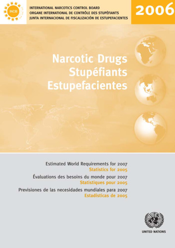 Narcotic Drugs/Stupefiants/Estupefacientes: Estimated World Requirements for 2007/Evaluations des besoins du monde pour 2007/Previsiones de las necesidades mundiales para 2007 : Statistics for 2