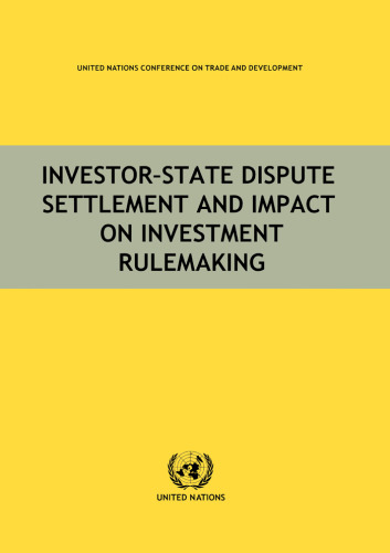Investor-State Dispute Settlement and Impact on Investment Rulemaking (United Nations Conference on Trade and Development)