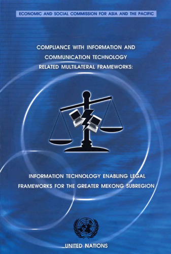 Compliance with Information and Communication Technology-related Multilateral Frameworks: Information Technology Enabling Legal Frameworks for the Greater Mekong Subregion
