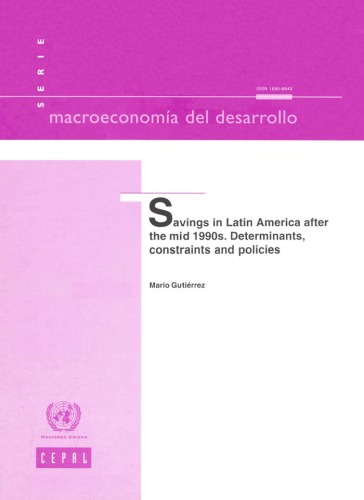 Savings in Latin America after the Mid 1990s: Determinants, Constraints and Policies (Macroeconomia Del Desarrollo)