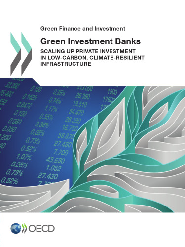 Green Finance and Investment Green Investment Banks: Scaling up Private Investment in Low-carbon, Climate-resilient Infrastructure