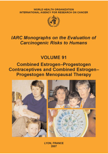 Combined Estrogen-Progestogen Contraceptives and Combined Estrogen-Progestogen Menopausal Therapy (IARC Monographs on the Evaluation of Carcinogenic Risks to Humans : Volume 91)