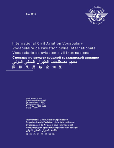 International Civil Aviation vocabulary = Vocabulaire de l'aviation civile internationale = Vocabulario de aviación civil internacional = Словарь по международной гражданской авиации
