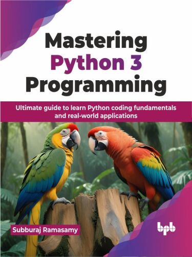 Mastering Python 3 Programming: Ultimate guide to learn Python coding fundamentals and real-world applications (English Edition)