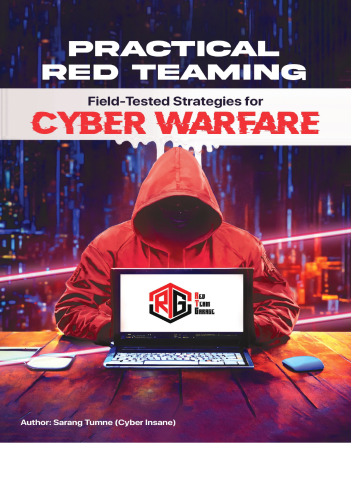 Practical Red Teaming: Field-Tested Strategies for Cyber Warfare: Understanding Corporate Cybersecurity: How Hackers Infiltrate Business Networks