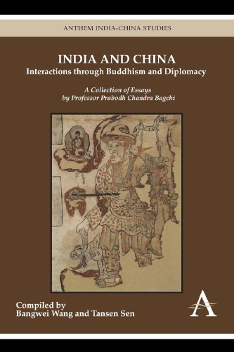 India and China: Interactions through Buddhism and Diplomacy: A Collection of Essays by Professor Prabodh Chandra Bagchi (Anthem-ISEAS India-China Studies)
