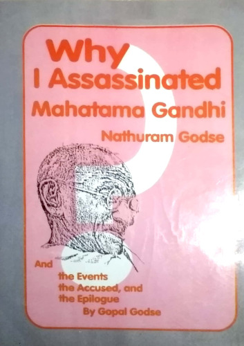 Why I Assassinated Mahatma Gandhi Nathuram Godse