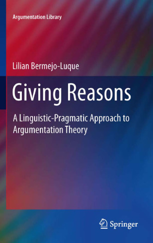 Giving Reasons: A Linguistic-Pragmatic Approach to Argumentation Theory