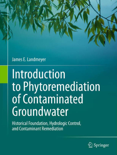 Introduction to Phytoremediation of Contaminated Groundwater: Historical Foundation, Hydrologic Control, and Contaminant Remediation