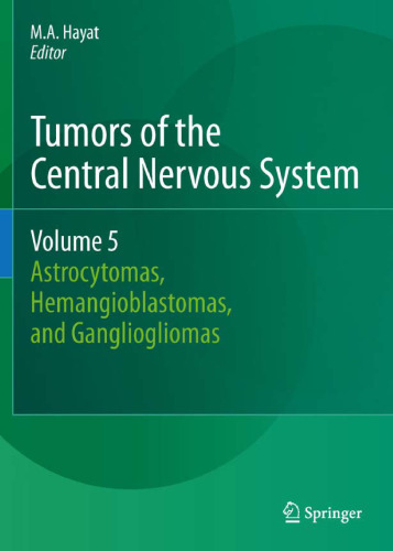 Tumors of the Central Nervous System, Volume 5: Astrocytomas, Hemangioblastomas, and Gangliogliomas