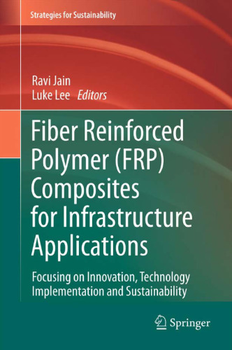 Fiber Reinforced Polymer (FRP) Composites for Infrastructure Applications: Focusing on Innovation, Technology Implementation and Sustainability