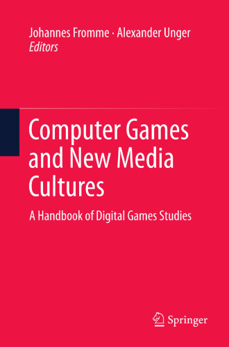 Computer Games and New Media Cultures: A Handbook of Digital Games Studies