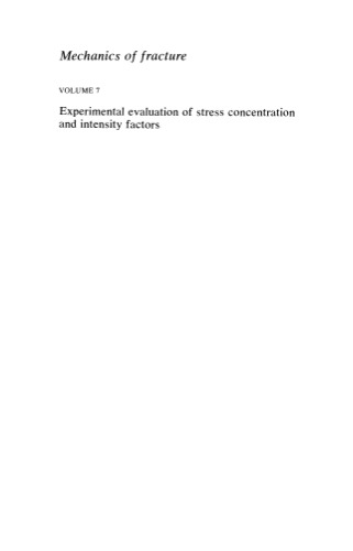 Experimental evaluation of stress concentration and intensity factors: Useful methods and solutions to Experimentalists in fracture mechanics (Mechanics of Fracture, 7)