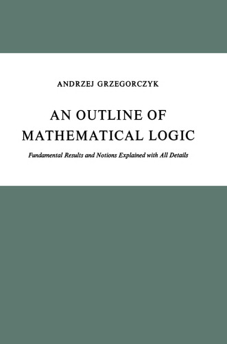An Outline of Mathematical Logic: Fundamental Results and Notions Explained with all Details (Synthese Library, 70)