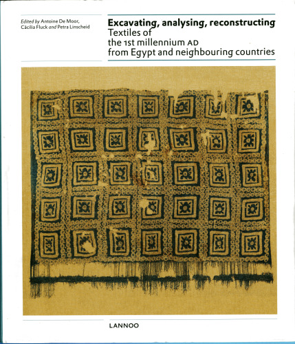 Excavating, Analysing, Reconstructing: Textiles of the First Millennium AD from Egypt and Neighbouring Countries