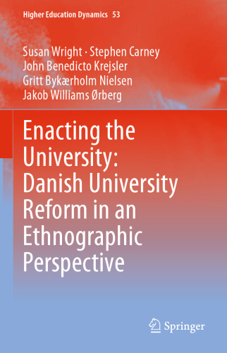 Enacting the University: Danish University Reform in an Ethnographic Perspective (Higher Education Dynamics, 53)