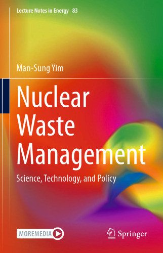 Nuclear Waste Management: Science, Technology, and Policy (Lecture Notes in Energy, 83)