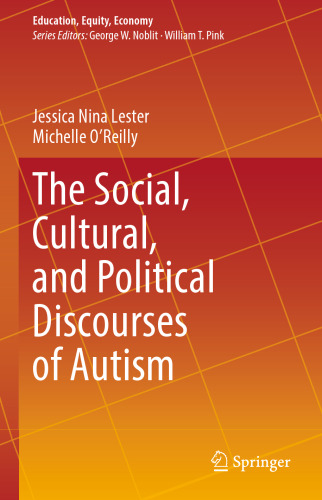 The Social, Cultural, and Political Discourses of Autism (Education, Equity, Economy, 9)