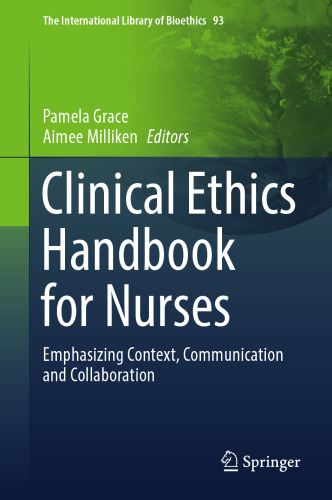 Clinical Ethics Handbook for Nurses: Emphasizing Context, Communication and Collaboration (The International Library of Bioethics, 93)