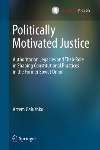 Politically Motivated Justice: Authoritarian Legacies and Their Role in Shaping Constitutional Practices in the Former Soviet Union