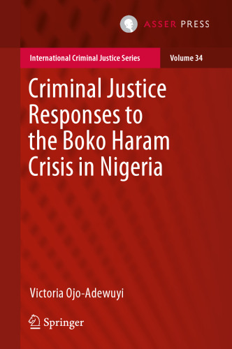 Criminal Justice Responses to the Boko Haram Crisis in Nigeria (International Criminal Justice Series, 34)