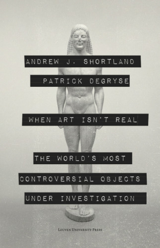 When Art Isn't Real: The World's Most Controversial Objects under Investigation