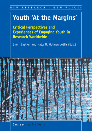Youth 'At the Margins': Critical Perspectives and Experiences of Engaging Youth in Research Worldwide (New Research - New Voices)