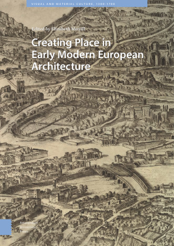 Creating Place in Early Modern European Architecture (Visual and Material Culture, 1300-1700)