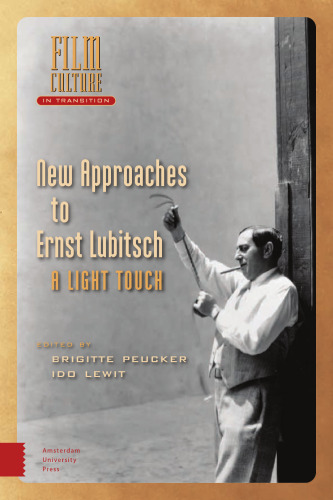 New Approaches to Ernst Lubitsch: A Light Touch (Film Culture in Transition)