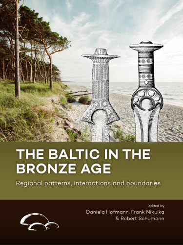The Baltic in the Bronze Age: Regional patterns, interactions and boundaries